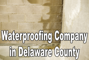 Waterproofing Company In Delaware County